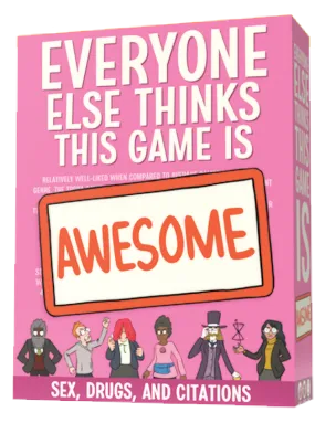 Everyone Else Thinks This Game Is Awesome! Sex, Drugs, & Citations Expansion